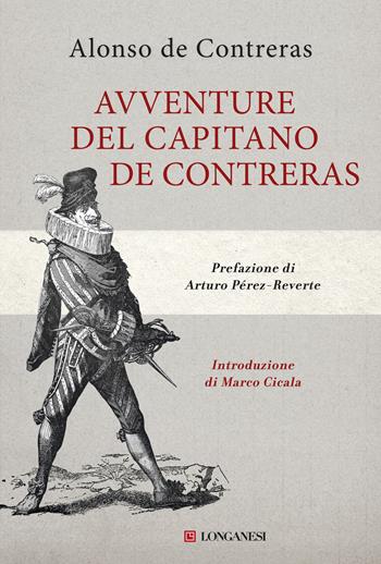 Avventure del capitano de Contreras - Alonso de Contreras - Libro Longanesi 2018, Nuovo Cammeo | Libraccio.it