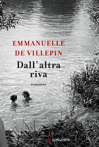 Dall'altra riva - Emmanuelle de Villepin - Libro Longanesi 2020, La Gaja scienza | Libraccio.it
