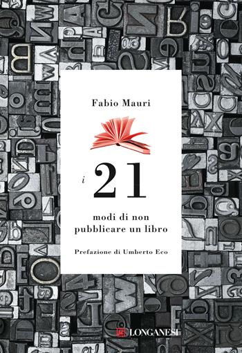 I 21 modi di non pubblicare un libro - Fabio Mauri - Libro Longanesi 2020, Nuovo Cammeo | Libraccio.it