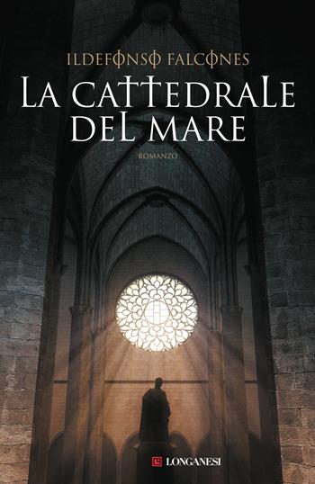 La cattedrale del mare - Ildefonso Falcones - Libro Longanesi 2020, La Gaja scienza | Libraccio.it
