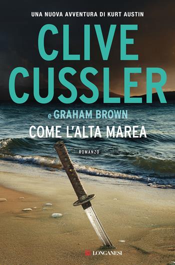 Come l'alta marea - Clive Cussler, Graham Brown - Libro Longanesi 2021, I maestri dell'avventura | Libraccio.it