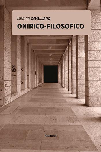 Onirico-filosofico - Merico Cavallaro - Libro Gruppo Albatros Il Filo 2021, Nuove voci. I saggi | Libraccio.it