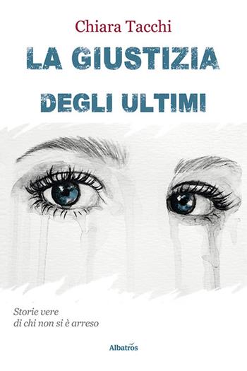 La giustizia degli ultimi - Chiara Tacchi - Libro Gruppo Albatros Il Filo 2022, Nuove voci. Strade | Libraccio.it