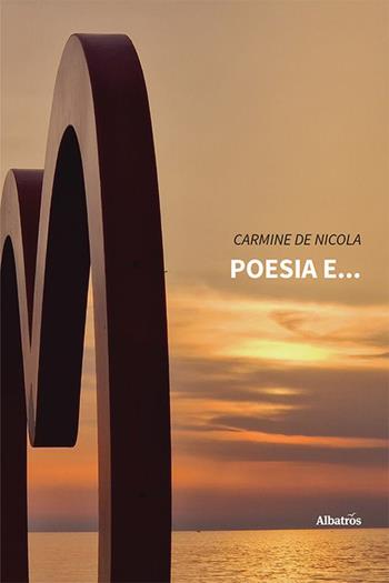 Poesia e... - Carmine De Nicola - Libro Gruppo Albatros Il Filo 2023, Nuove voci. Le piume | Libraccio.it