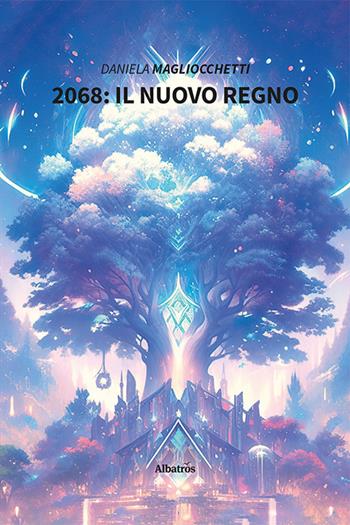2068: il Nuovo Regno - Daniela Magliocchetti - Libro Gruppo Albatros Il Filo 2024, Nuove voci. Imago | Libraccio.it