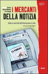 I mercanti della notizia. Guida al controllo dell'informazione in Italia  - Libro EMI 2011, Zoom Italia | Libraccio.it