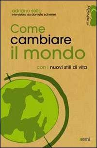 Come cambiare il mondo con i nuovi stili di vita - Adriano Sella - Libro EMI 2013, Gli infralibri | Libraccio.it