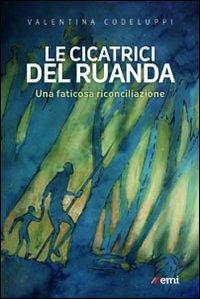Le Cicatrici del Ruanda. Una faticosa riconciliazione - Valentina Codeluppi - Libro EMI 2012, Lampi di storia | Libraccio.it