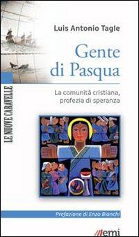 Gente di Pasqua. La comunità cristiana, profezia di speranza - Luis Antonio Tagle Gokim - Libro EMI 2013, Le nuove caravelle | Libraccio.it