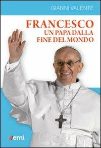 Francesco, un Papa dalla fine del mondo - Gianni Valente - Libro EMI 2013, Vita di missione. Compact | Libraccio.it