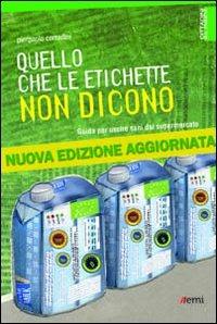 Quello che le etichette non dicono. Guida per uscire sani dal supermercato - Pierpaolo Corradini - Libro EMI 2013, Cittadini sul pianeta | Libraccio.it