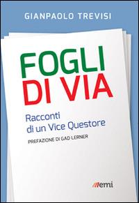 Fogli di via. Racconti di un vice questore - Gianpaolo Trevisi - Libro EMI 2014, Il telaio | Libraccio.it