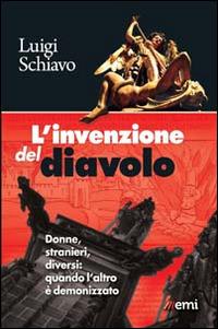 L'invenzione del diavolo. Donne, stranieri, diversi: quando l'altro è demonizzato - Luigi Schiavo - Libro EMI 2014, Antropolis | Libraccio.it