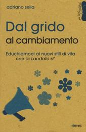 Dal grido al cambiamento. Educhiamoci ai nuovi stili di vita con la «Laudato si'»