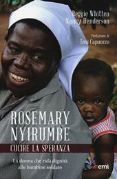 Rosemary Nyirumbe. Cucire la speranza. La donna che ridà dignità alle bambine soldato
