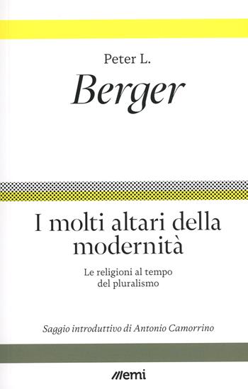 I molti altari della modernità. Le religioni al tempo del pluralismo - Peter L. Berger - Libro EMI 2023, Fede in tempi incerti | Libraccio.it