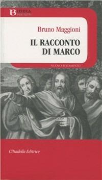 Il racconto di Marco - Bruno Maggioni - Libro Cittadella 2013, Bibbia per tutti | Libraccio.it