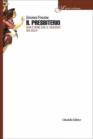 Il presbiterio. Non è bene che il vescovo sia solo - Giovanni Frausini - Libro Cittadella 2007, Gestis verbisque | Libraccio.it