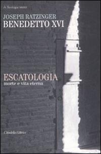 Escatologia. Morte e vita eterna - Benedetto XVI (Joseph Ratzinger) - Libro Cittadella 2013, Teologia. Saggi | Libraccio.it