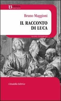 Il racconto di Luca - Bruno Maggioni - Libro Cittadella 2014, Bibbia per tutti | Libraccio.it