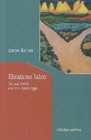 Ebraismo laico. La sua storia e il suo senso oggi - Irene Kajon - Libro Cittadella 2012, Tessiture di laicità | Libraccio.it