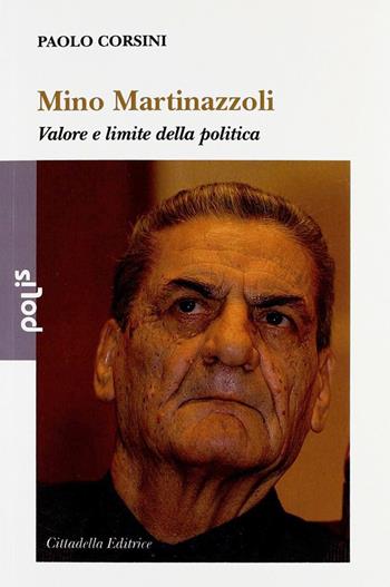 Mino Martinazzoli. Valore e limite della politica - Paolo Corsini - Libro Cittadella 2012, Polis | Libraccio.it
