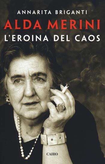 Alda Merini. L'eroina del caos - Annarita Briganti - Libro Cairo 2019 | Libraccio.it