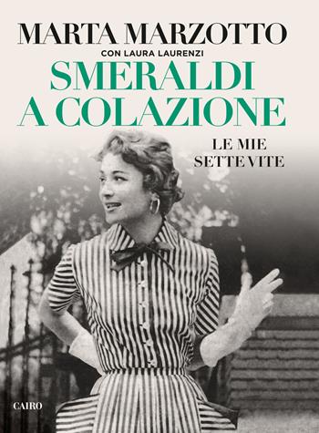 Smeraldi a colazione. Le mie sette vite - Marta Marzotto, Laura Laurenzi - Libro Cairo 2020 | Libraccio.it