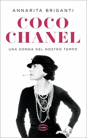 Coco Chanel. Una donna del nostro tempo - Annarita Briganti - Libro Cairo 2021 | Libraccio.it