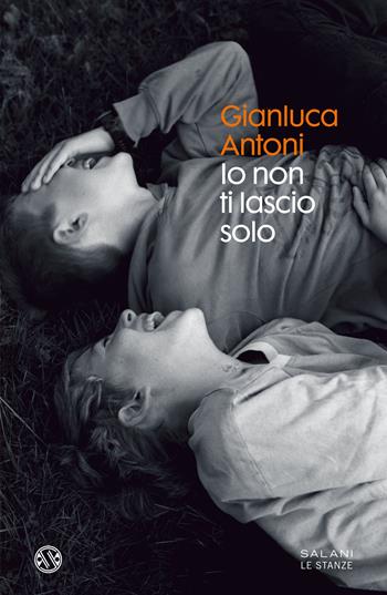 Io non ti lascio solo - Gianluca Antoni - Libro Salani 2021, Le stanze | Libraccio.it