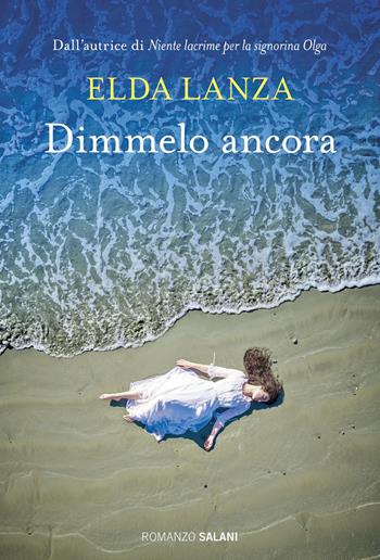 Dimmelo ancora - Elda Lanza - Libro Salani 2023, Romanzo | Libraccio.it