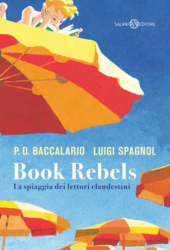 Book Rebels. La spiaggia dei lettori clandestini - Luigi Spagnol, Pierdomenico Baccalario - Libro Salani 2022, Fuori collana Salani | Libraccio.it