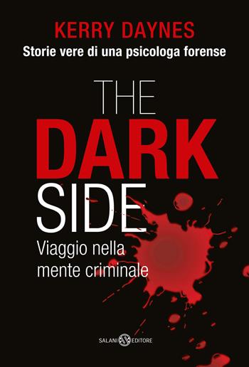 The dark side. Viaggio nella mente criminale - Kerry Daynes - Libro Salani 2023, Fuori collana Salani | Libraccio.it