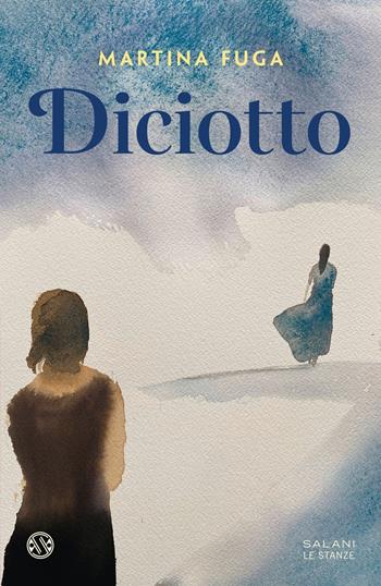 Diciotto - Martina Fuga - Libro Salani 2024, Le stanze | Libraccio.it