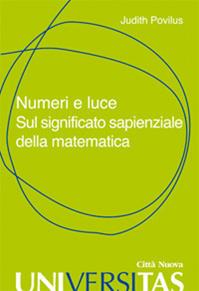 Numeri e luce. Sul significato sapienziale della matematica - Judith Povilus - Libro Città Nuova 2013, Universitas | Libraccio.it