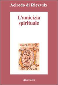 L' amicizia spirituale - Aelredo di Rievaulx - Libro Città Nuova 2015, Minima | Libraccio.it