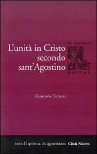 L' unità di Cristo secondo Sant'Agostino - Giancarlo Ceriotti - Libro Città Nuova 2009, In pluribus unitas | Libraccio.it