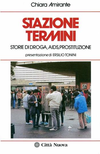 Stazione Termini. Storie di droga, AIDS, prostituzione - Chiara Amirante - Libro Città Nuova 2003, Vite vissute | Libraccio.it