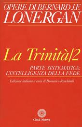 La trinità. Vol. 2: Parte sistematica: l'intelligenza della fede.