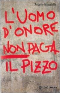 L' uomo d'onore non paga il pizzo - Roberto Mazzarella - Libro Città Nuova 2009, I Prismi. Saggi | Libraccio.it