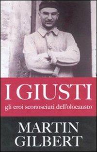 I giusti. Gli eroi sconosciuti dell'olocausto - Martin Gilbert - Libro Città Nuova 2007, I Prismi. Saggi | Libraccio.it