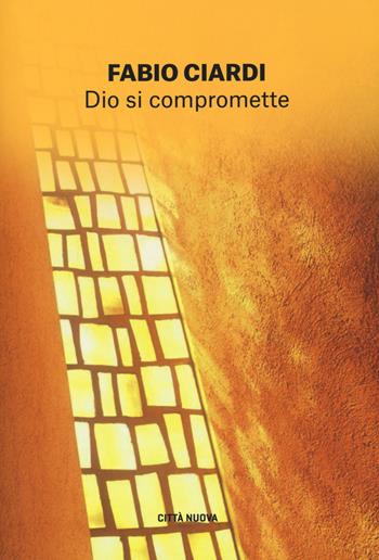 Dio si compromette. Un futuro pieno di speranza - Fabio Ciardi - Libro Città Nuova 2021, I Prismi. Segni | Libraccio.it