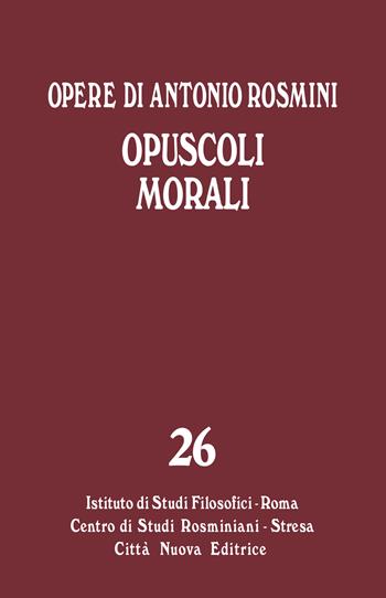 Opere. Vol. 26: Opuscoli morali. - Antonio Rosmini - Libro Città Nuova 2021, Opera omnia di Antonio Rosmini | Libraccio.it