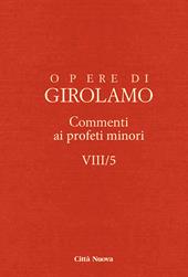 Opere di Girolamo. Vol. 8\5: Commento ai profeti minori.