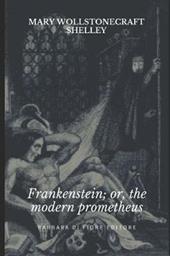 Frankenstein; or the modern Prometheus