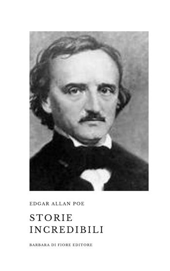 Storie incredibili - Edgar Allan Poe - Libro Barbara di Fiore 2019 | Libraccio.it