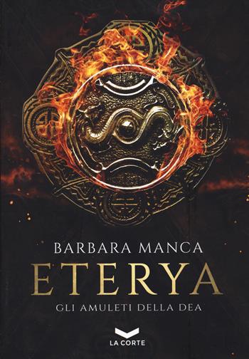 Eterya. Gli amuleti della dea - Barbara Manca - Libro La Corte Editore 2022, Labyrinth | Libraccio.it