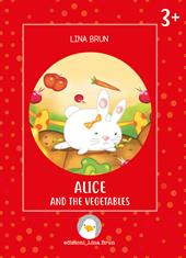 Alice and the vegetables. Ediz. a colori