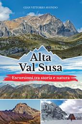 Alta Val Susa. Escursioni tra storia e natura