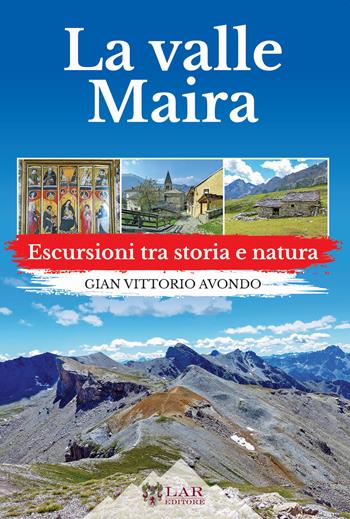 La Val Maira. Escursioni tra storia e natura - Gian Vittorio Avondo - Libro LAReditore 2022 | Libraccio.it